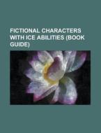 Fictional Characters With Ice Abilities (book Guide) di Source Wikipedia edito da Booksllc.net