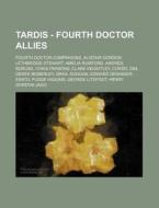 Tardis - Fourth Doctor Allies: Fourth Doctor Companions, Alistair Gordon Lethbridge-stewart, Amelia Rumford, Andred, Borusa, Chris Parsons, Clare Keig di Source Wikia edito da Books Llc, Wiki Series