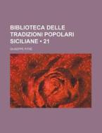 Biblioteca Delle Tradizioni Popolari Siciliane (21) di Giuseppe Pitre edito da General Books Llc