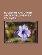 Bulletins And Other State Intelligence (volume 1) di Books Group edito da General Books Llc