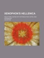 Xenophon's Hellenica; Selections, Edited with Introduction, Notes, and Appendices di Xenophon edito da Rarebooksclub.com
