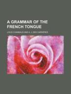 A Grammar of the French Tongue di Louis Chambaud edito da Rarebooksclub.com