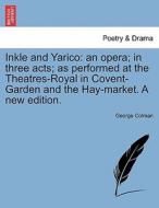 Inkle and Yarico: an opera; in three acts; as performed at the Theatres-Royal in Covent-Garden and the Hay-market. A new di George Colman edito da British Library, Historical Print Editions