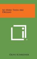 So Here Then Are Dreams di Olive Schreiner edito da Literary Licensing, LLC
