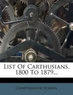List Of Carthusians, 1800 To 1879... di Charterhouse School edito da Nabu Press