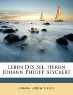 Leben Des Sel. Herrn Johann Philipp Beyckert di Johann Lorenz Blessig edito da Nabu Press