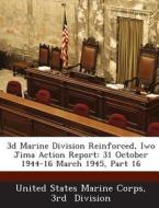 3d Marine Division Reinforced, Iwo Jima Action Report edito da Bibliogov