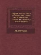 English Poetry: With Introductions, Notes and Illustrations, Volume 41 di Anonymous edito da Nabu Press