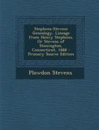 Stephens-Stevens Genealogy, Lineage from Henry Stephens, or Stevens of Stonington, Connecticut, 1668 - Primary Source Edition di Plowdon Stevens edito da Nabu Press