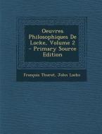 Oeuvres Philosophiques de Locke, Volume 2 - Primary Source Edition di Francois Thurot, John Locke edito da Nabu Press