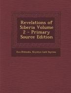 Revelations of Siberia Volume 2 - Primary Source Edition di Ewa [Felinska, Krystyn Lach Szyrma edito da Nabu Press