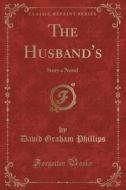The Husband's di David Graham Phillips edito da Forgotten Books