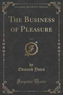 The Business Of Pleasure, Vol. 2 Of 2 (classic Reprint) di Edmund Yates edito da Forgotten Books