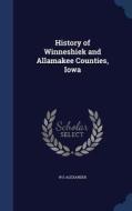 History Of Winneshiek And Allamakee Counties, Iowa di W E Alexander edito da Sagwan Press