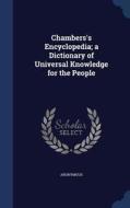 Chambers's Encyclopedia; A Dictionary Of Universal Knowledge For The People di Anonymous edito da Sagwan Press