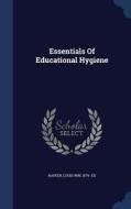 Essentials Of Educational Hygiene edito da Sagwan Press