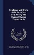Catalogue And Errata Of The Records Of Holy Trinity (old Swedes) Church Volume No.9a di Burr Horace 1817-1899 edito da Sagwan Press