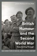 British Humour And The Second World War edito da Bloomsbury Publishing PLC