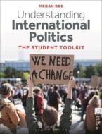 Understanding International Politics: The Student Toolkit di Megan Dee edito da BLOOMSBURY ACADEMIC