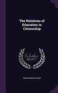 The Relations Of Education To Citizenship di Simeon Eben Baldwin edito da Palala Press