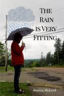 The Rain is Very Fitting di Jessica McLeod edito da Blurb