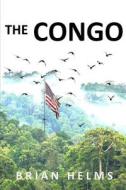 The Congo di Brian Helms edito da Lulu.com