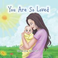 You Are So Loved di Samantha Heidrich edito da ELM HILL BOOKS