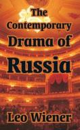 The Contemporary Drama Of Russia di Leo Wiener edito da University Press Of The Pacific