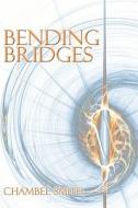 Bending Bridges di Chambee Smith edito da Publishamerica