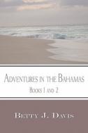 Adventures In The Bahamas di Betty J Davis edito da America Star Books