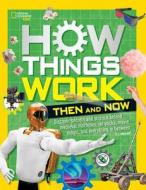How Things Work: Then and Now di National Geographic Kids edito da National Geographic Kids