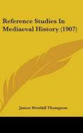 Reference Studies in Mediaeval History (1907) di James Westfall Thompson edito da Kessinger Publishing