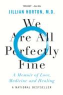 We Are All Perfectly Fine: A Memoir of Love, Medicine and Healing di Jillian Horton edito da HARPERCOLLINS 360
