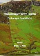 This Landscape\'s Fierce Embrace edito da Cambridge Scholars Publishing