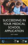 Succeeding In Your Medical School Application di Matt Green edito da Bpp Learning Media