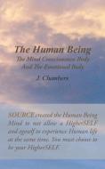 The Human Being the Mind Consciousness Body and the Emotional Body di J. Chambers edito da Balboa Press