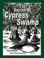 The Secret of Cypress Swamp di Herm Sherwood-Sitts edito da America Star Books