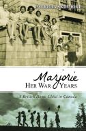 Marjorie Her War Years: A British Home Child in Canada di Patricia Skidmore edito da DUNDURN PR LTD