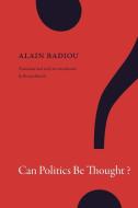 Can Politics Be Thought? di Alain Badiou edito da Duke University Press