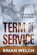 Term of Service: Life on the Front Lines of a Modern Vietnam di Brian Welch edito da OUTSKIRTS PR