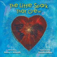 The Little Spark That Grew di Nancy Li Schmidt edito da Xlibris