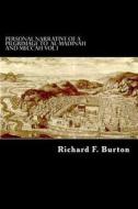 Personal Narrative of a Pilgrimage to Al-Madinah and Meccah Vol I di Richard F. Burton edito da Createspace