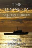 The Divine Sea: Navigational Recollections from Lee County Jail di Jack Rydeman edito da Createspace