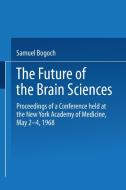 The Future of the Brain Sciences di Samuel Bogoch edito da Springer US