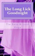 The Long Lick Goodnight: Tales of First-Time Lesbian Sex di Tia Rain, Lord Koga edito da Createspace