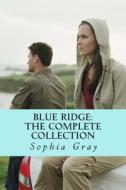 Blue Ridge: The Complete Collection di Sophia Gray edito da Createspace