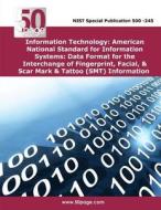 Information Technology: American National Standard for Information Systems: Data Format for the Interchange of Fingerprint, Facial, & Scar Mar di Nist edito da Createspace