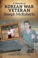 MEMOIR OF KOREAN WAR VETERAN J di Joseph McRoberts edito da ALLEGIANCE PR