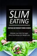 Slim Eating - Vegetarian and Weeknight Dinners: Skinny Recipes for Fat Loss and a Flat Belly di Slim Eating edito da Createspace