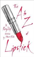 The A to Z of Lipstick di Poppy King edito da Atria Books